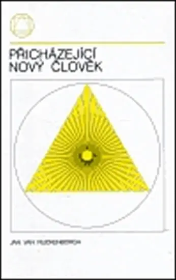 Přicházející nový člověk - Jan  van Rijckenborgh