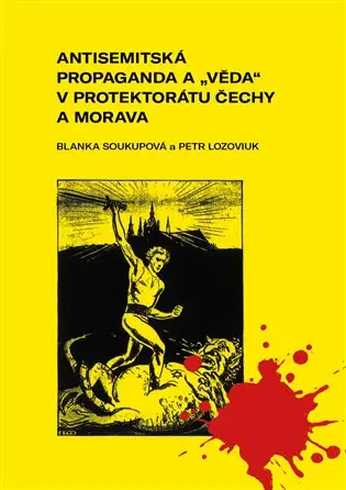 Antisemitská propaganda a věda v protektorátu Čechy a Morava. Mechanismy ničení demokrat - Blanka Soukupová