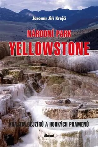 Národní park Yellowstone - Krajem gejzírů a horkých pramenů - Jaromír Jiří Krejčí