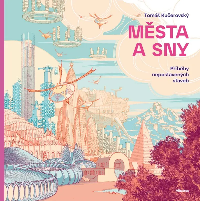 Města a sny - Příběhy nepostavených staveb - Tomáš Kučerovský