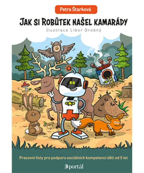 Jak si Robůtek našel kamarády - Pracovní listy pro podporu sociální kompetencí dětí od 5 l - Petra Štarková