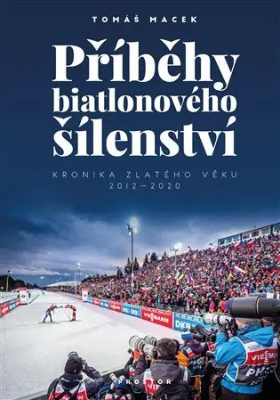 Příběhy biatlonového šílenství - Kronika zlatého věku 2012-2020 - Tomáš Macek