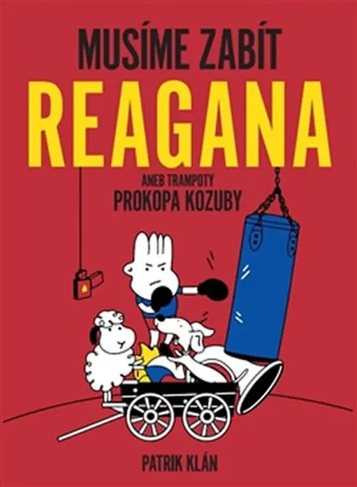 Musíme zabít Reagana aneb trampoty Prokopa Kozuby - Patrik Klán