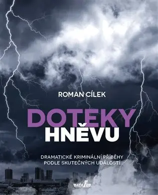 Doteky hněvu - Dramatické kriminální příběhy podle skutečných událostí - Roman Cílek