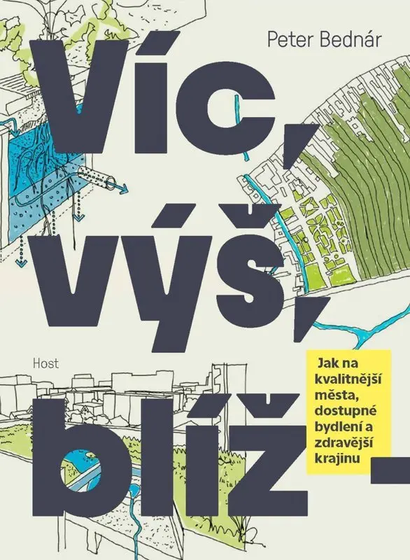 Víc, výš, blíž - Jak na kvalitnější města, dostupné bydlení a zdravější krajinu - Peter Bednár