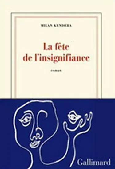 La fete de l´insignifiance - Milan Kundera
