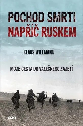Pochod smrti napříč Ruskem - Moje cesta do válečného zajetí - Klaus Willman