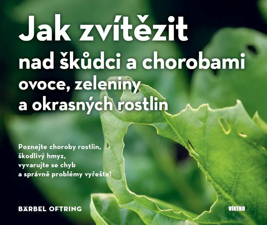 Jak zvítězit nad škůdci a chorobami ovoce, zeleniny a okrasných rostlin - Bärbel Oftring