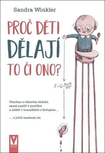 Proč děti dělají to či ono? - Všechno o růžovém období, spaní napříč v postýlce a zálibě v - Sandra Winkler