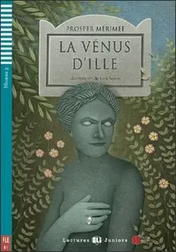 Lectures ELI Juniors 3/B1: La venus d´ille + Downloadable multimedia - Prosper Mérimée