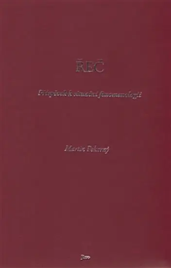 Řeč - Příspěvek k situační fenomenologii - Martin Pokorný