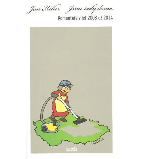 Jsme tady doma - Komentáře z let 2008 až 2014 - Jan Keller