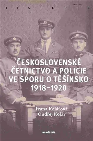 Československé četnictvo ve sporu o Těšínsko 1918-1920 - Ondřej Kolář
