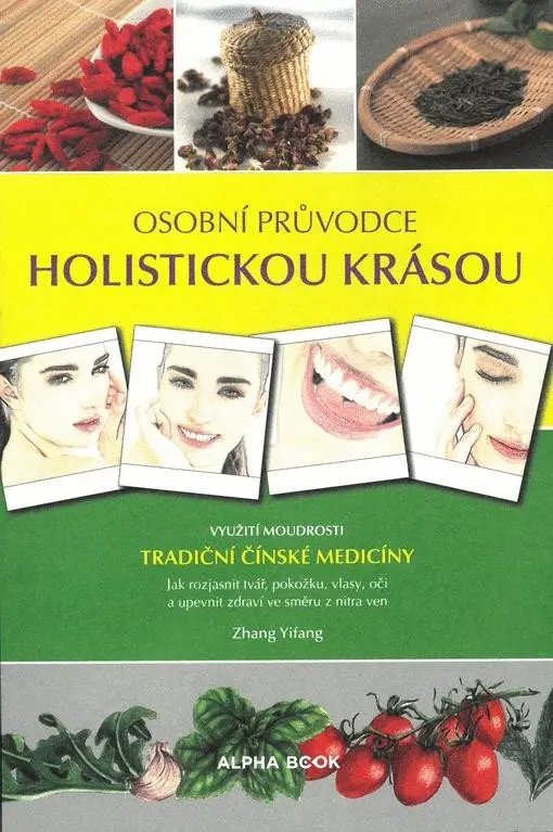 Osobní průvodce holistickou krásou - Využití moudrosti tradiční čínské medicíny - Zhang Yifang