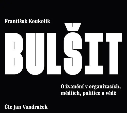 Bulšit - O žvanění v organizacích, médiích, politice a vědě (audiokniha - čte Jan Vondráček) - František Koukolík