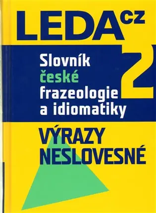 Slovník české frazeologie a idiomatiky 2 – Výrazy neslovesné - kolektiv autorů
