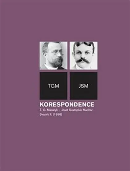 Korespondence T. G. Masaryk - Josef Svatopluk Machar. Svazek II. (1896) - Helena Kokešová