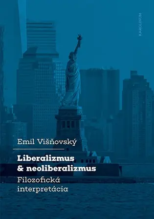 Liberalizmus a neoliberalizmus - Filozofická interpretácia - Emil Višňovský