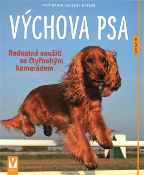 Výchova psa - Radostné soužití se čtyřnohým kamarádem - Katarina Schlegr Kofler