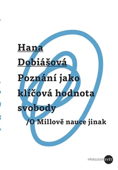 Poznání jako klíčová hodnota svobody - O Millově nauce jinak - Hana Dobiášová