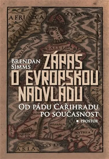 Zápas o evropskou nadvládu - Od pádu Cařihradu po současnost - Brendan Simms