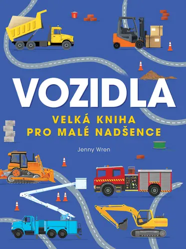 Vozidla - Velká kniha pro malé nadšence - Jenny Wren