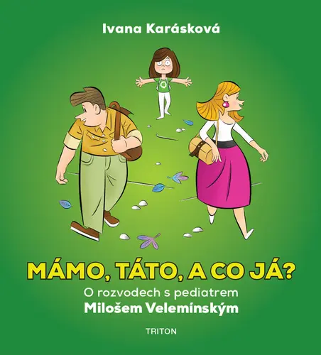 Mámo, táto, a co já? - O rozvodech s pediatrem Milošem Velemínským - Ivana Karásková