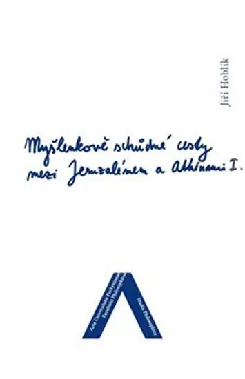 Myšlenkově schůdné cesty mezi Jeruzalémem a Athénami - Jiří Hoblík