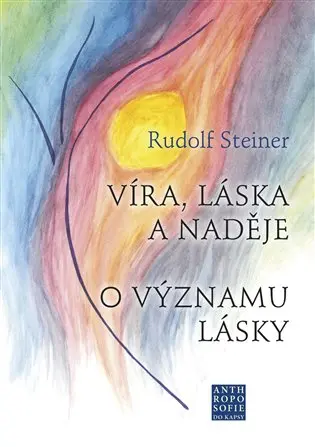 Víra, láska a naděje - O významu lásky - Rudolf Steiner