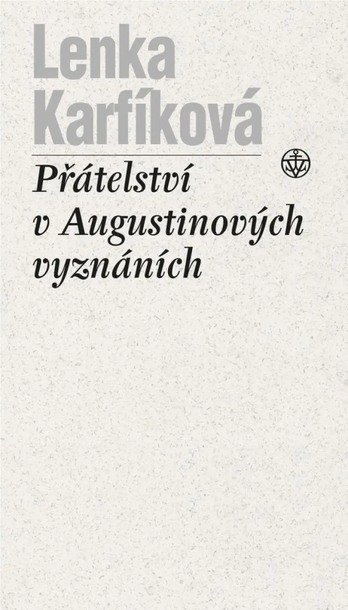 Přátelství v Augustinových Vyznáních - Lenka Karfíková