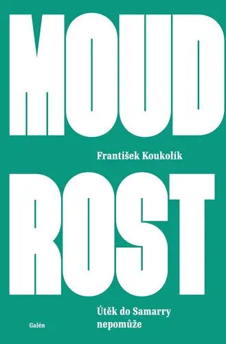 Moudrost - Útěk do Samarry nepomůže - František Koukolík