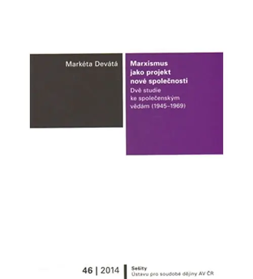 Marxismus jako projekt nové společnosti - Dvě studie ke společenským vědám (1945–1969) - Markéta Devátá