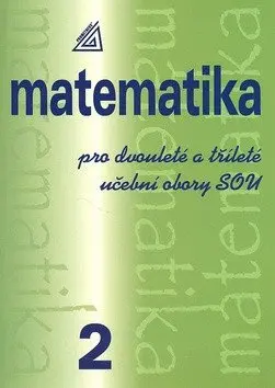 Matematika pro dvouleté a tříleté učební obory SOU, 2. díl