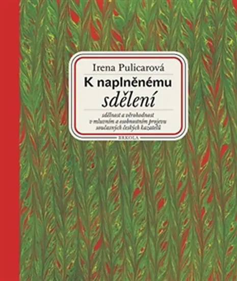 K naplněnému sdělení - Sdělnost a věrohodnost v mluvním a osobnostním projevu současných českých kazatelů - Irena Pulicarová