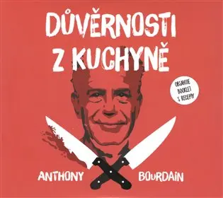 Důvěrnosti z kuchyně - 2 (Čte Otakar Brousek ml.) (audiokniha) - Anthony Bourdain