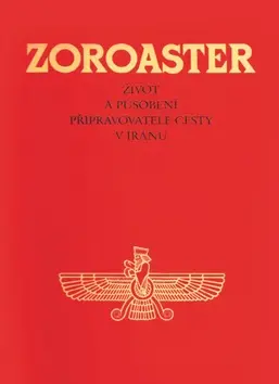 Zoroaster (Život a působení připravovatele cesty v Iránu)