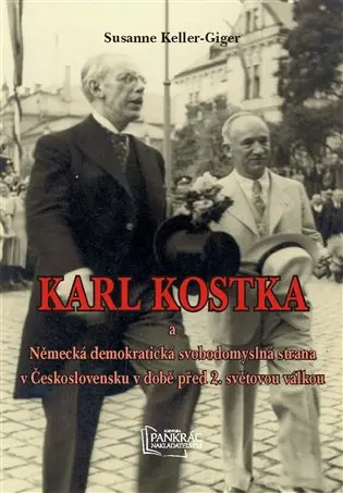 Karl Kostka a Německá demokratická svobodomyslná strana v Československu v době před 2. sv - Susanne Keller-Giger