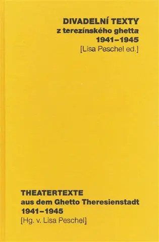 Divadelní texty z terezínského ghetta 1941 - 1945/ Theatertexte aus dem Ghetto Theresienstadt 1941 - 1945