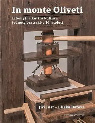In monte Oliveti - Litomyšl a knižní kultura jednoty bratrské v 16. století - Jiří Just