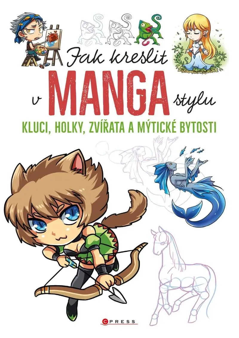 Jak kreslit v manga stylu - Kluci, holky, zvířata a mýtické bytosti -  kolektiv autorů