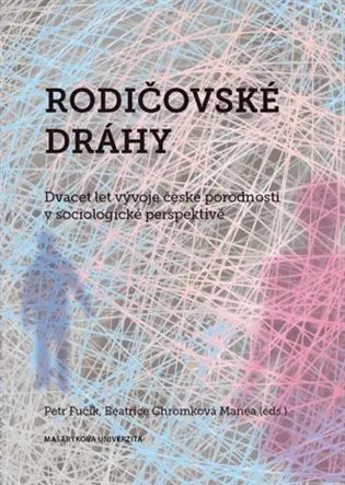 Rodičovské dráhy: Dvacet let vývoje české porodnosti v sociologické perspektivě - Petr Fučík