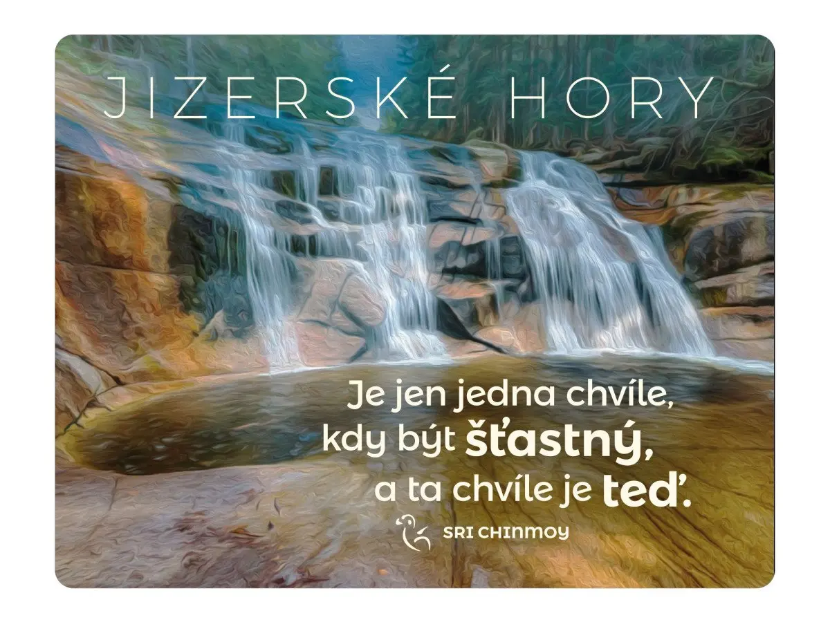 Magnet na lednici Jizerské hory Je jen jedna chvíle, kdy být šťastný, a ta chvíle je teď - Sri Chinmoy