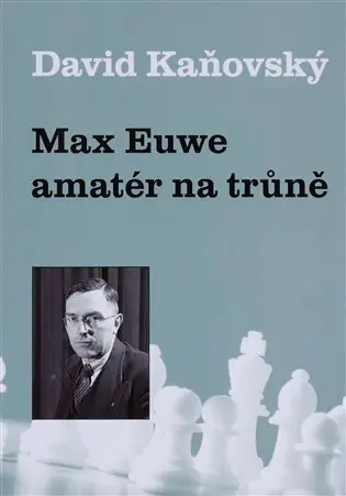 Max Euwe - amatér na trůně - David Dejf Kaňovský