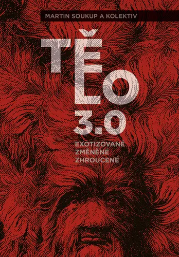 Tělo 3,0 - exotizované, změněné, zhroucené - Martin Soukup