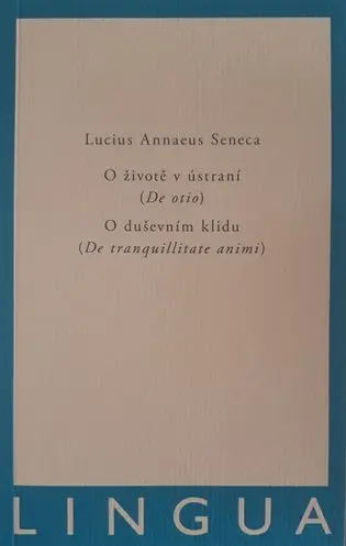 O životě v ústraní (De otio) - O duševním klidu (De tranquilitate animi) - Lucius Annaeus Seneca