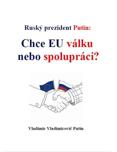 Ruský prezident Putin: Chce EU válku nebo spolupráci? - Vladimir Vladimirovič Putin