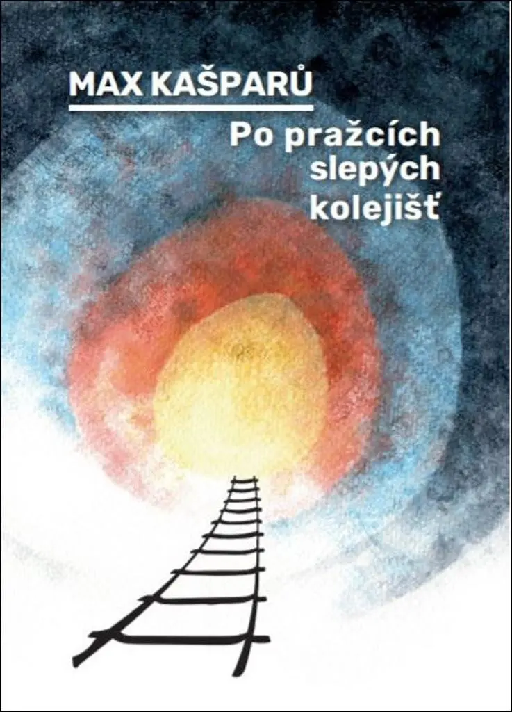 Po pražcích slepých kolejišť - Max Kašparů