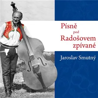 Písně pod Radošovem zpívané - CD - Jaroslav Smutný
