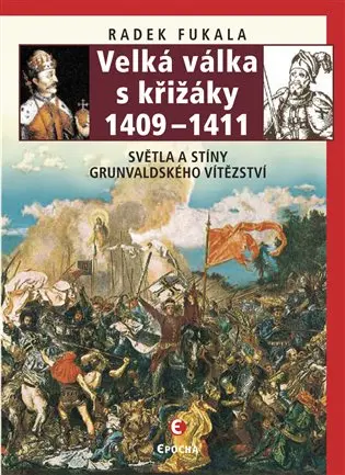 Velká válka s křižáky 1409-1411 - Světla a stíny grunvaldského vítězství - Radek Fukala