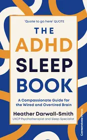 The ADHD Sleep Book (A Compassionate Guide for the Wired and Overtired Brain) - Heather Darwall-Smith